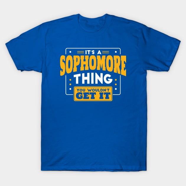 It's a Sophomore Thing, You Wouldn't Get It // Back to School Sophomore Year T-Shirt by SLAG_Creative